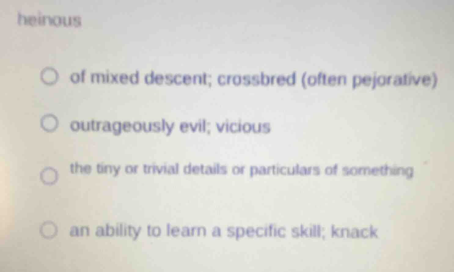 heinous ○ of mixed descent; crossbred (often pejorative) ○ outrageously…