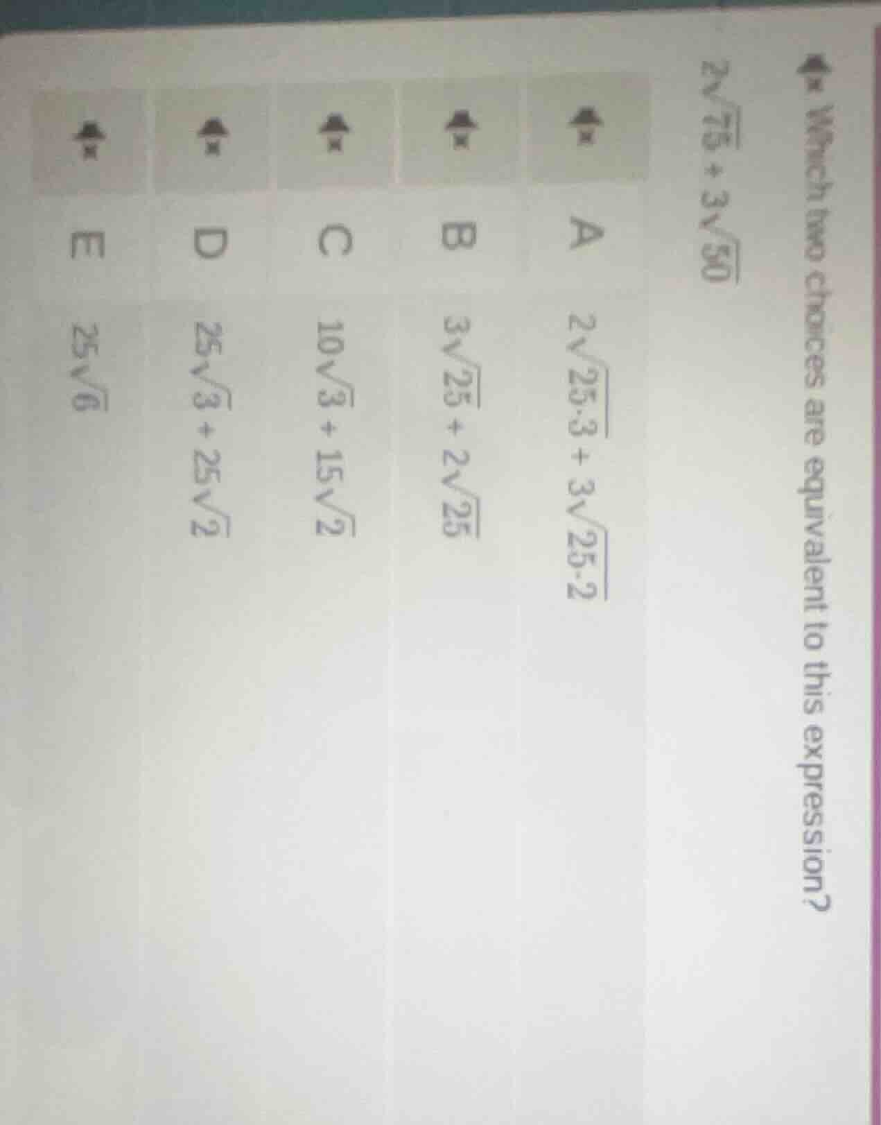 which two choices are equivalent to this expression? $2\\sqrt{75} + 3\\…