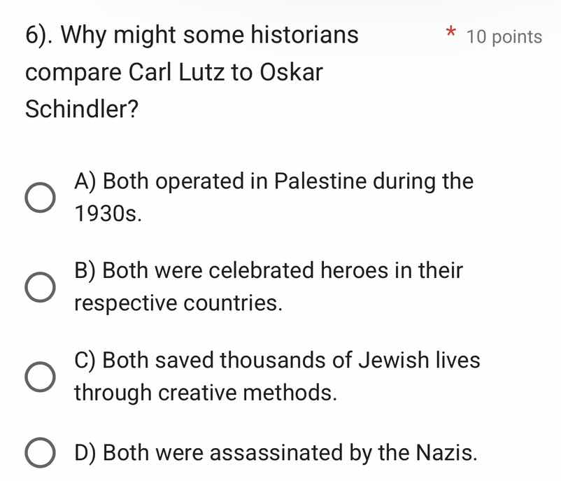 6). why might some historians compare carl lutz to oskar schindler? a) …