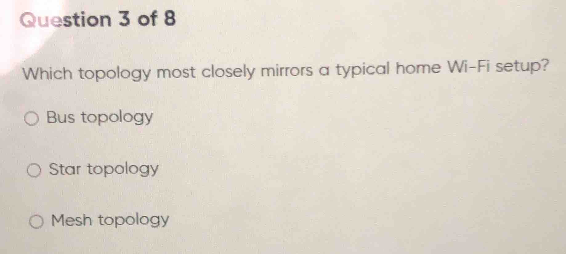 question 3 of 8 which topology most closely mirrors a typical home wi -…