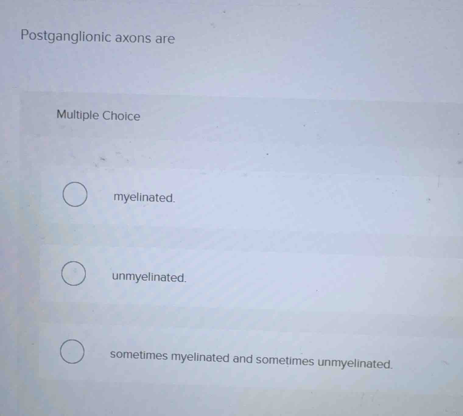 postganglionic axons are multiple choice myelinated. unmyelinated. some…