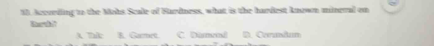 10. according to the mohs scale of hardness, what is the hardest known …