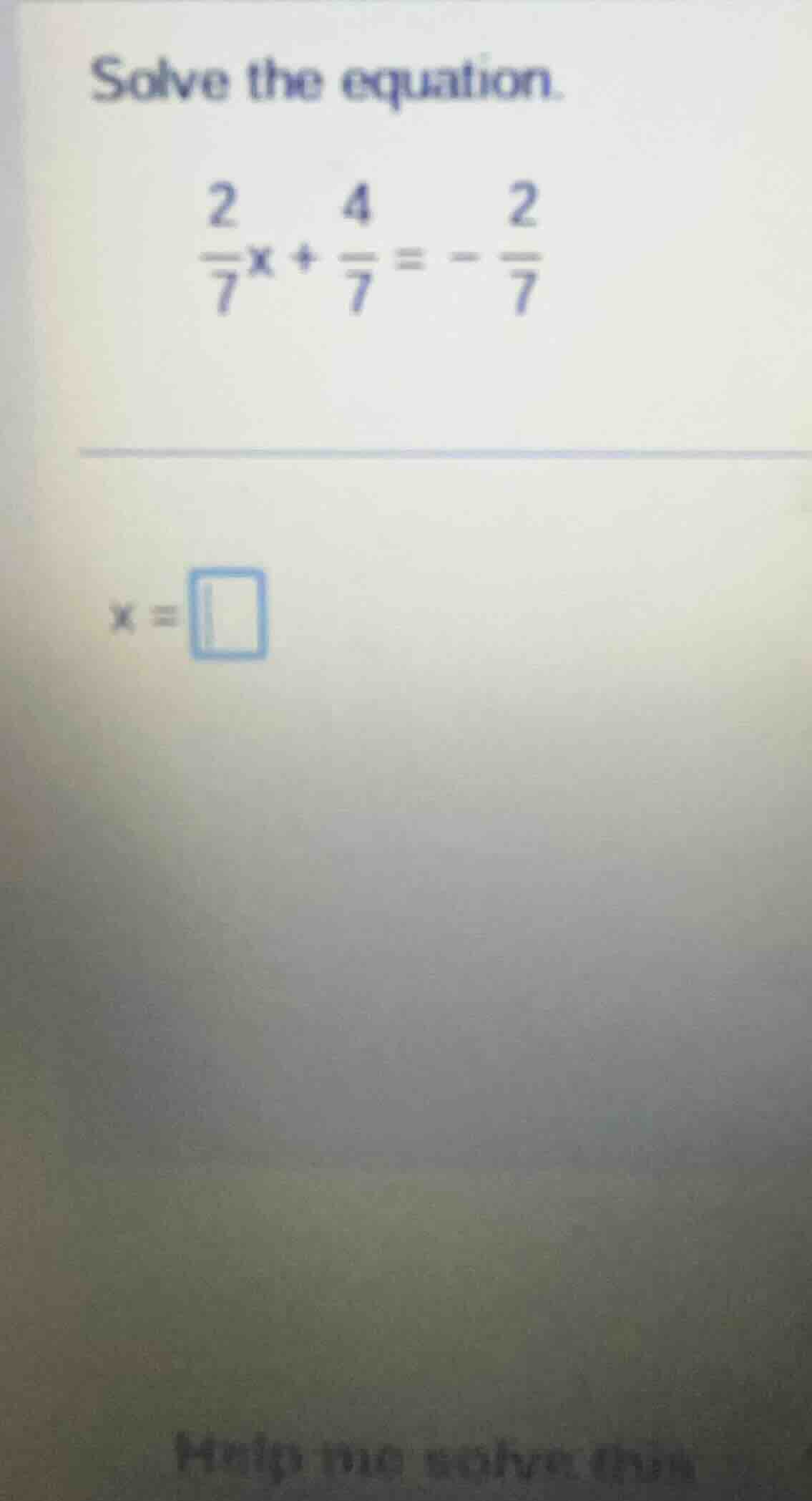 solve the equation. \\(\frac{2}{7}x + \frac{4}{7} = -\frac{2}{7}\\) \\(…