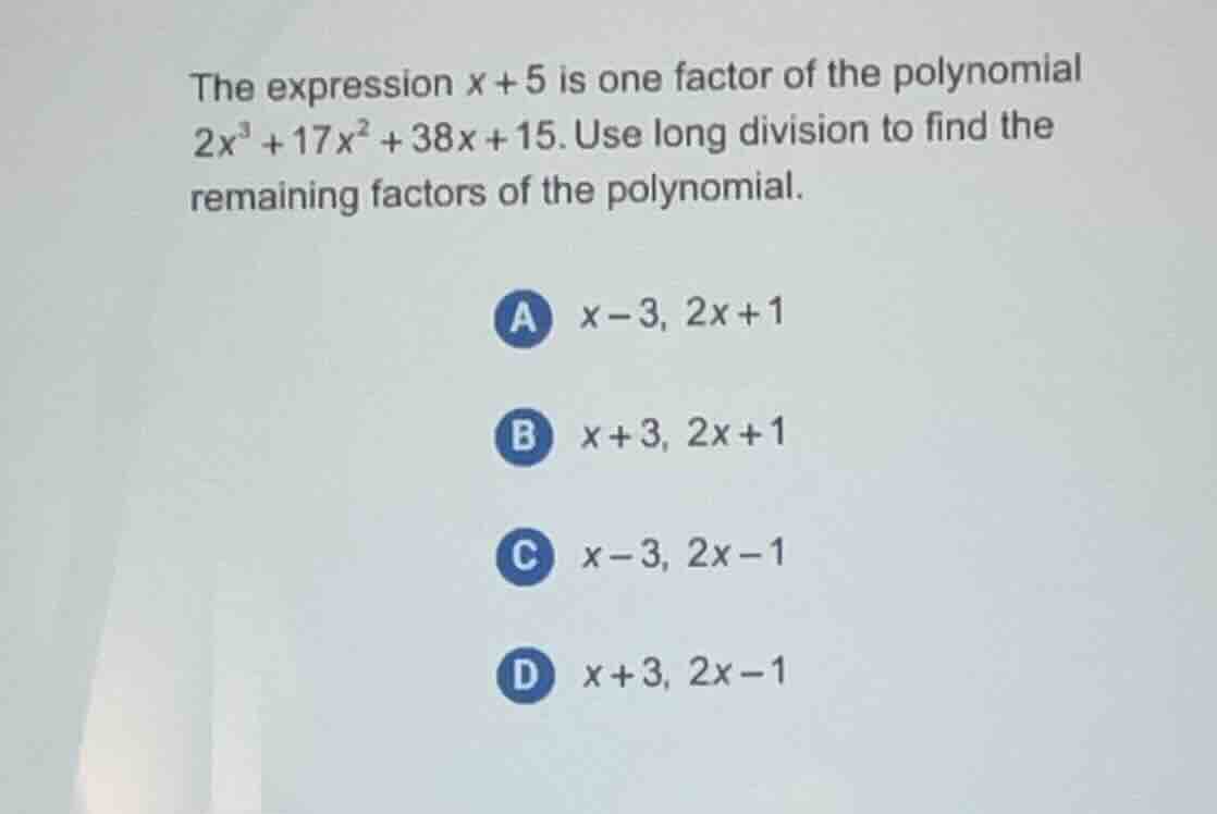the expression $x + 5$ is one factor of the polynomial $2x^3 + 17x^2 + …