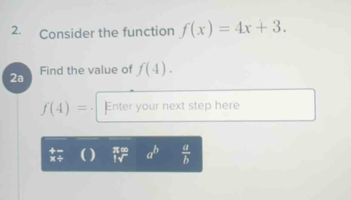2. consider the function $f(x) = 4x + 3$. 2a find the value of $f(4)$. …