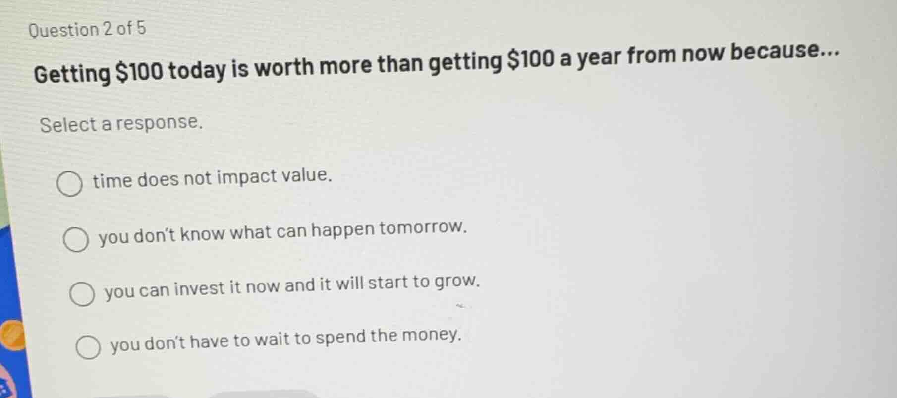 question 2 of 5 getting $100 today is worth more than getting $100 a ye…