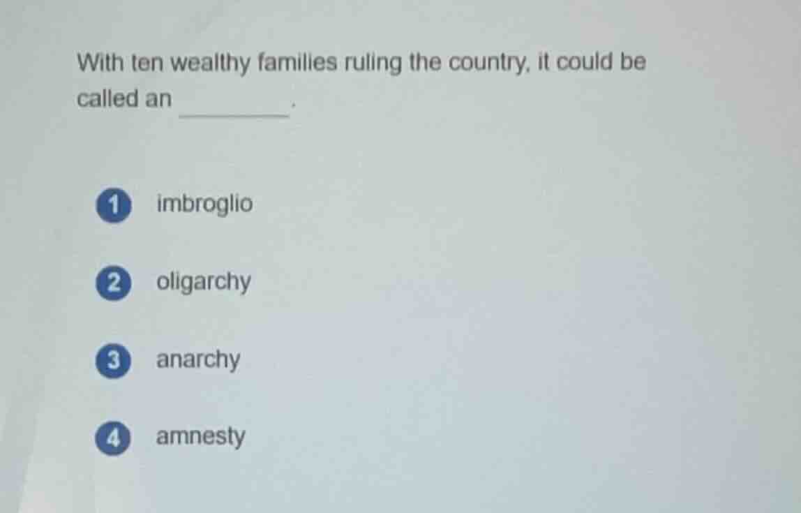 with ten wealthy families ruling the country, it could be called an ___…