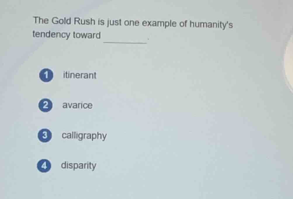 the gold rush is just one example of humanitys tendency toward ______. …