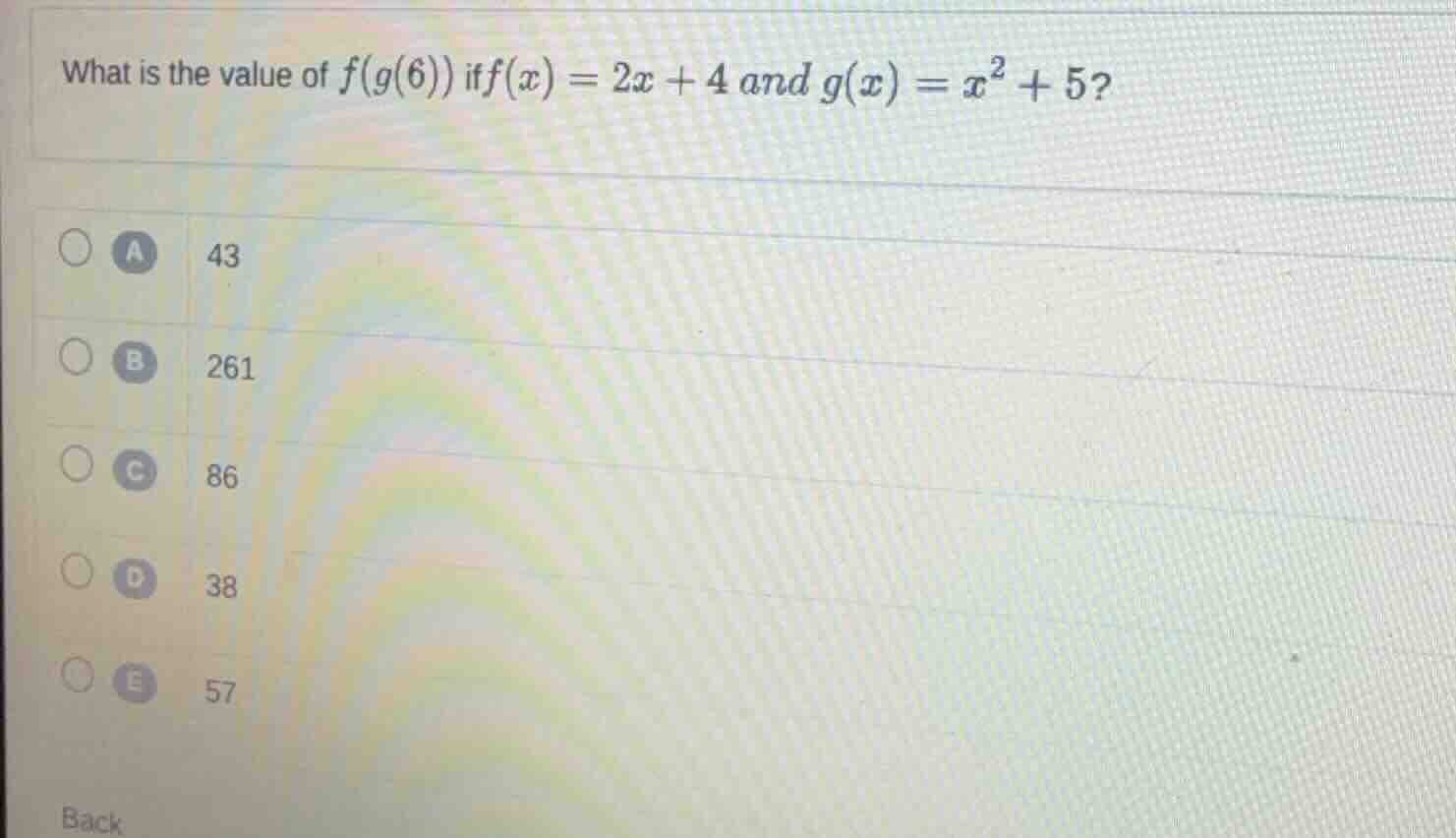 what is the value of $f(g(6))$ if $f(x) = 2x + 4$ and $g(x) = x^2 + 5$?…