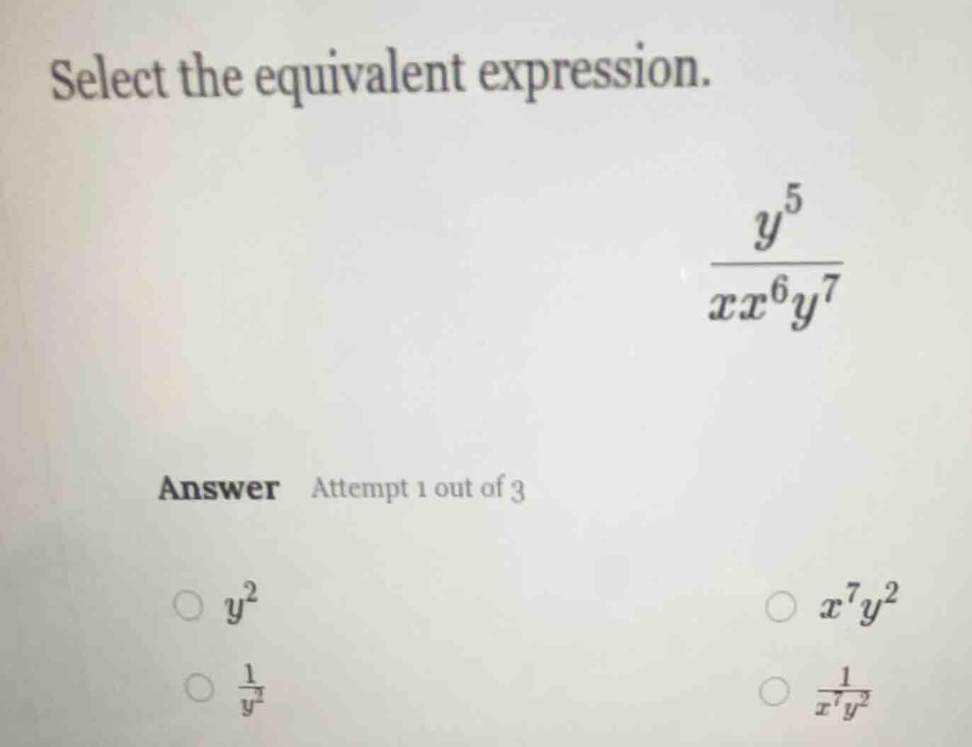 select the equivalent expression. \\(\\frac{y^5}{xx^6y^7}\\) answer att…