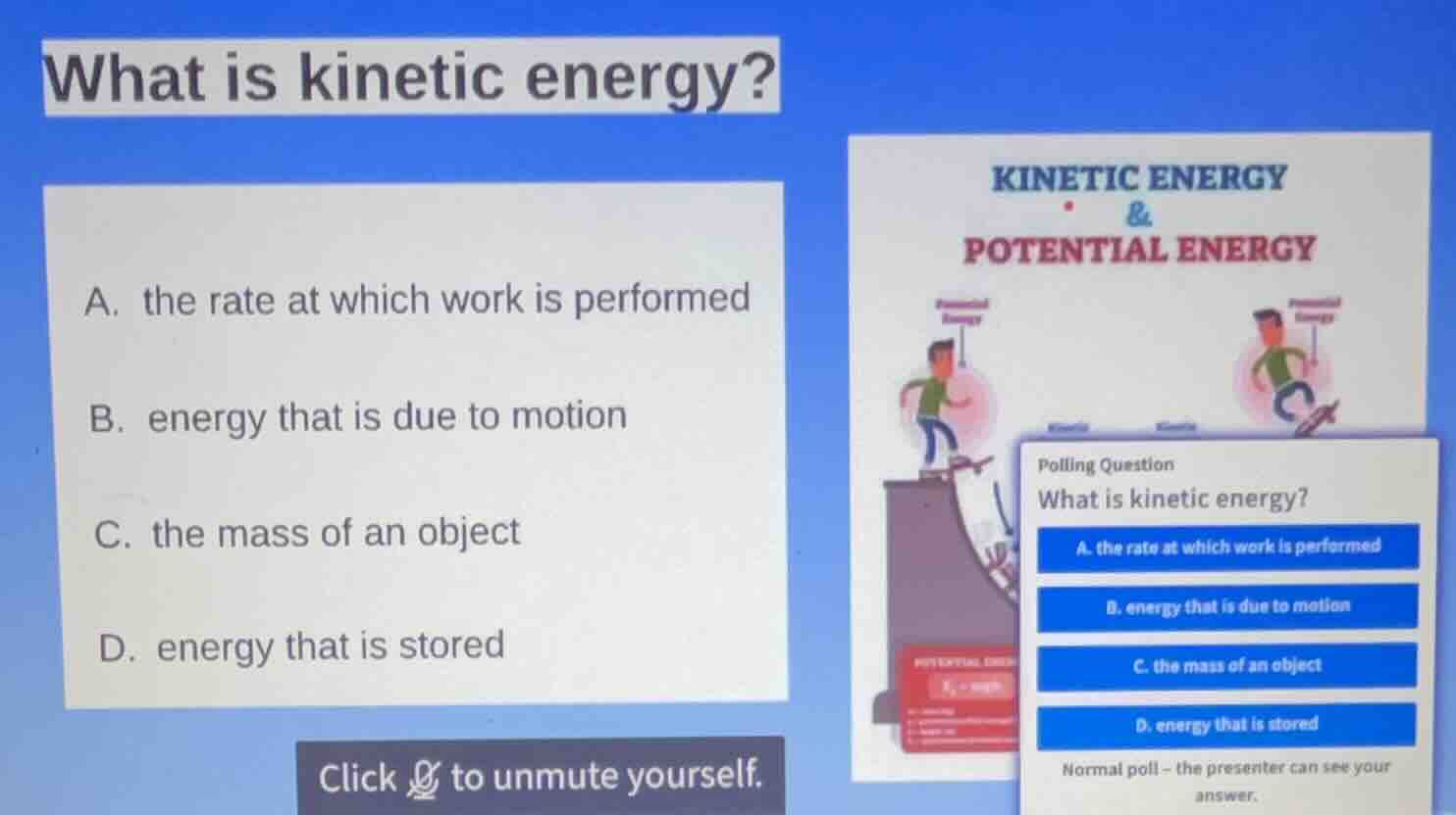 what is kinetic energy? a. the rate at which work is performed b. energ…