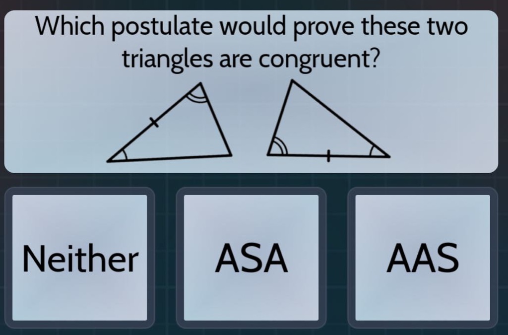 which postulate would prove these two triangles are congruent? neither …