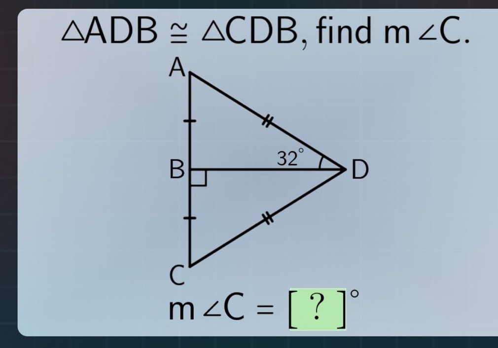 $\\triangle adb \\cong \\triangle cdb$, find $m \\angle c$. a | 32° d b…