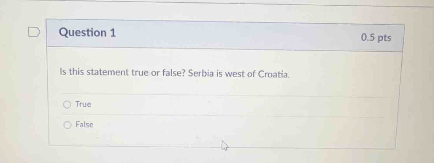 question 1 0.5 pts is this statement true or false? serbia is west of c…