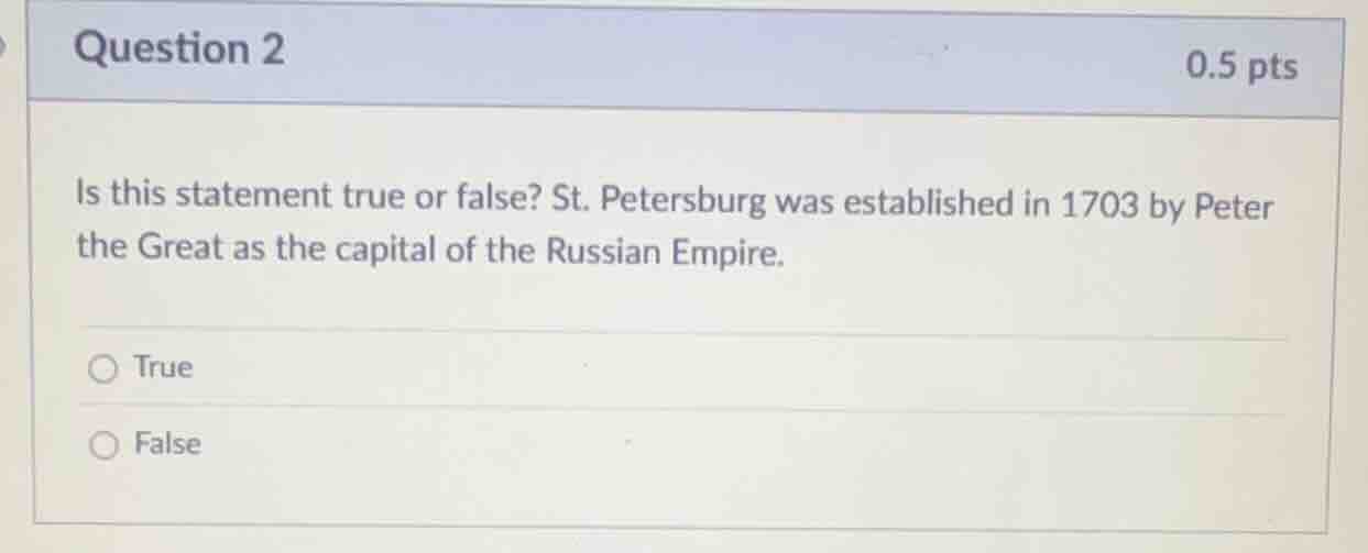 question 2 0.5 pts is this statement true or false? st. petersburg was …