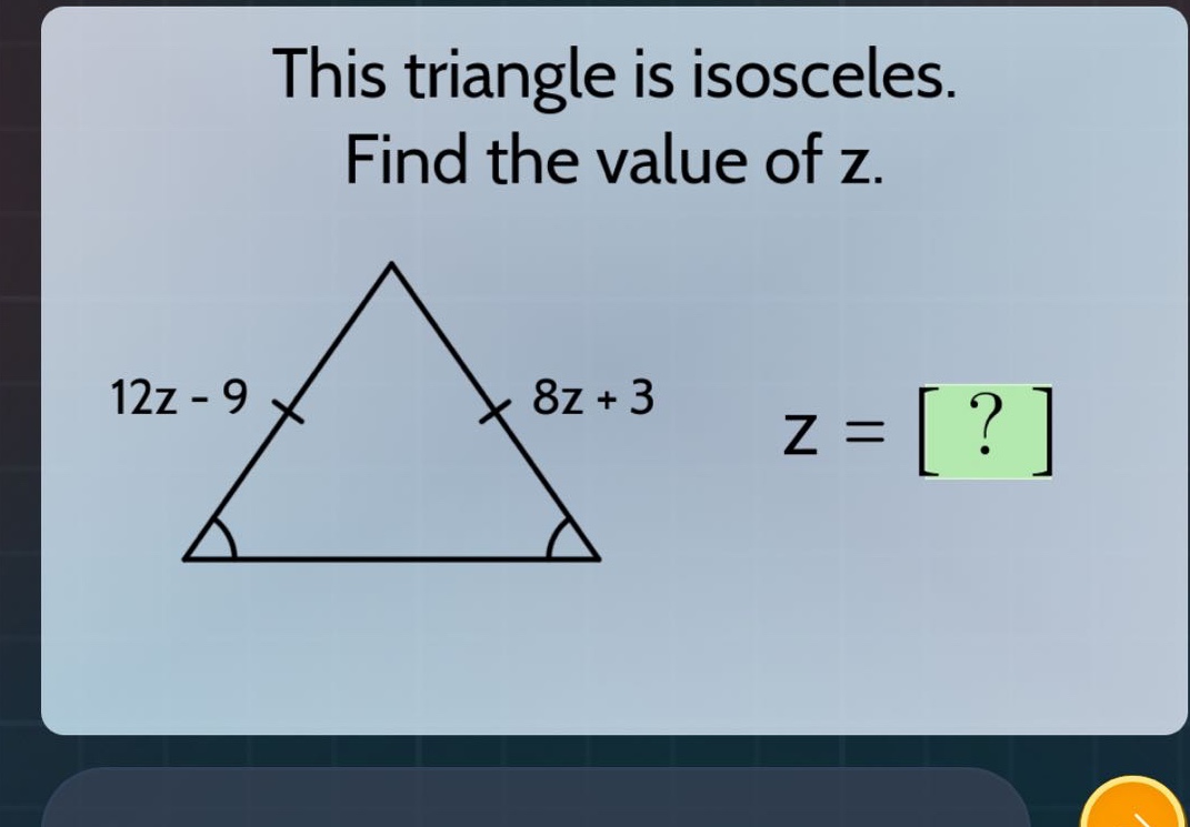 this triangle is isosceles. find the value of z. 12z - 9 8z + 3 z = ?