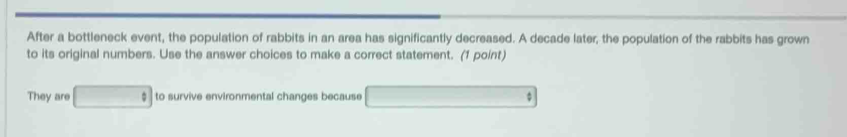 after a bottleneck event, the population of rabbits in an area has sign…
