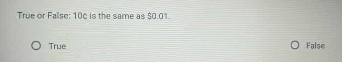 true or false: 10¢ is the same as $0.01. true false