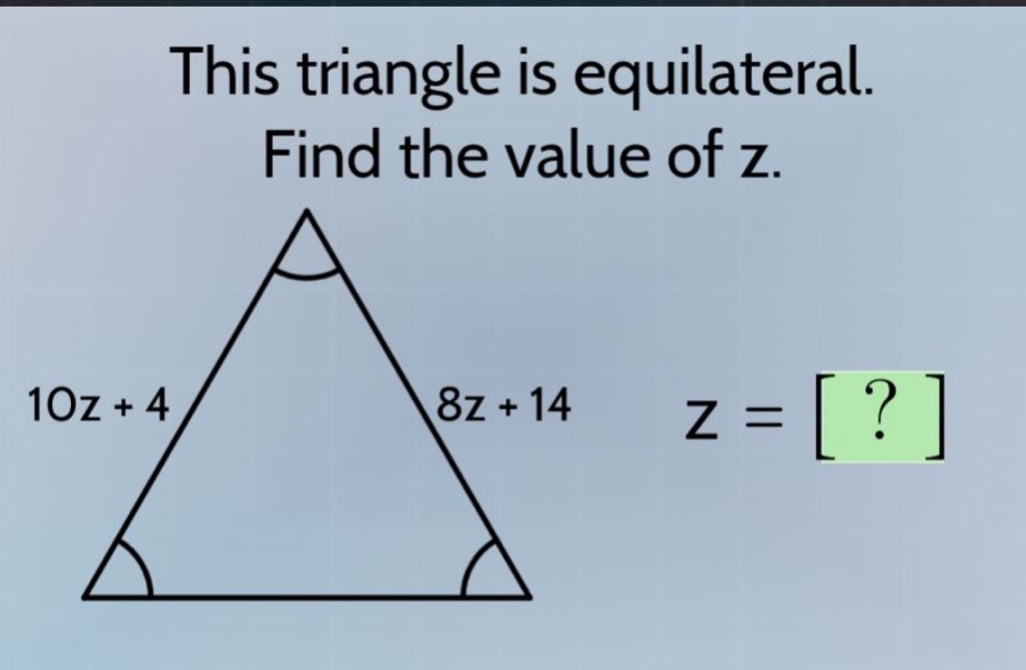 this triangle is equilateral. find the value of z. 10z + 4 8z + 14 z = ?