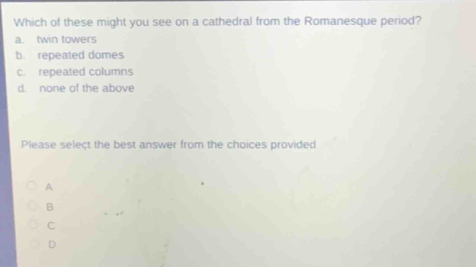 which of these might you see on a cathedral from the romanesque period?…