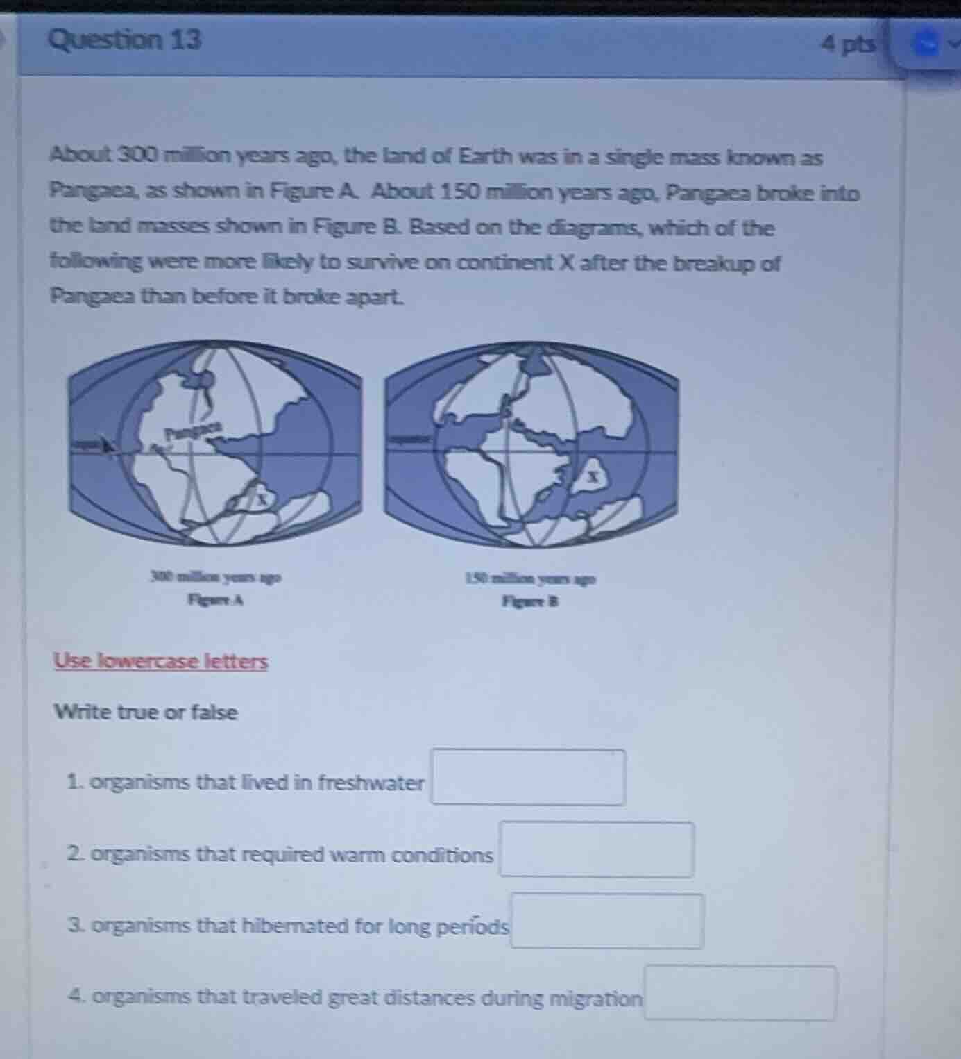 question 13 4 pts about 300 million years ago, the land of earth was in…
