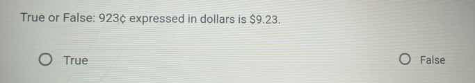 true or false: 923¢ expressed in dollars is $9.23. true false