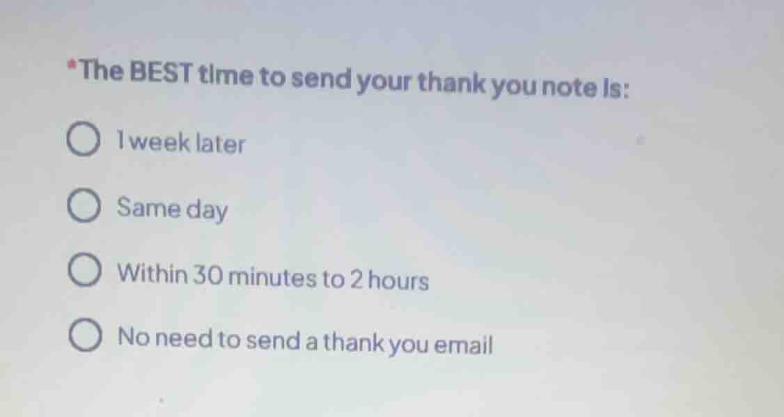 *the best time to send your thank you note is: 1 week later same day wi…