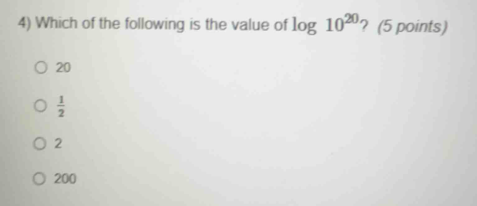 4) which of the following is the value of \\(\\log 10^{20}\\)? (5 point…