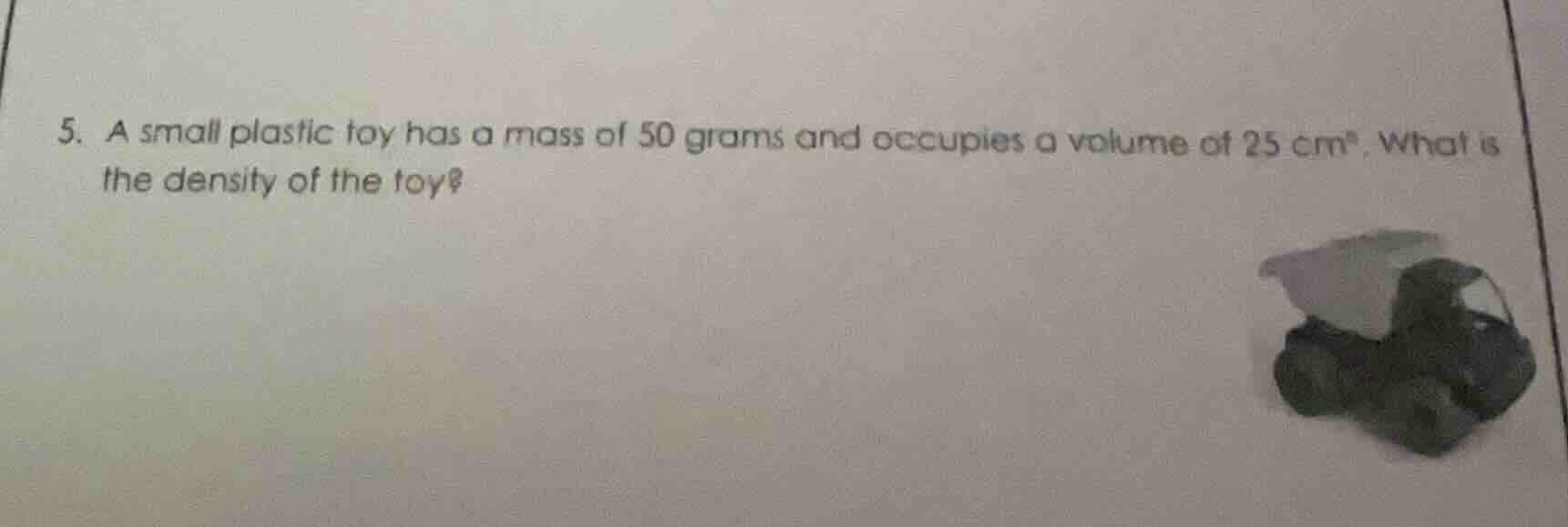 5. a small plastic toy has a mass of 50 grams and occupies a volume of …