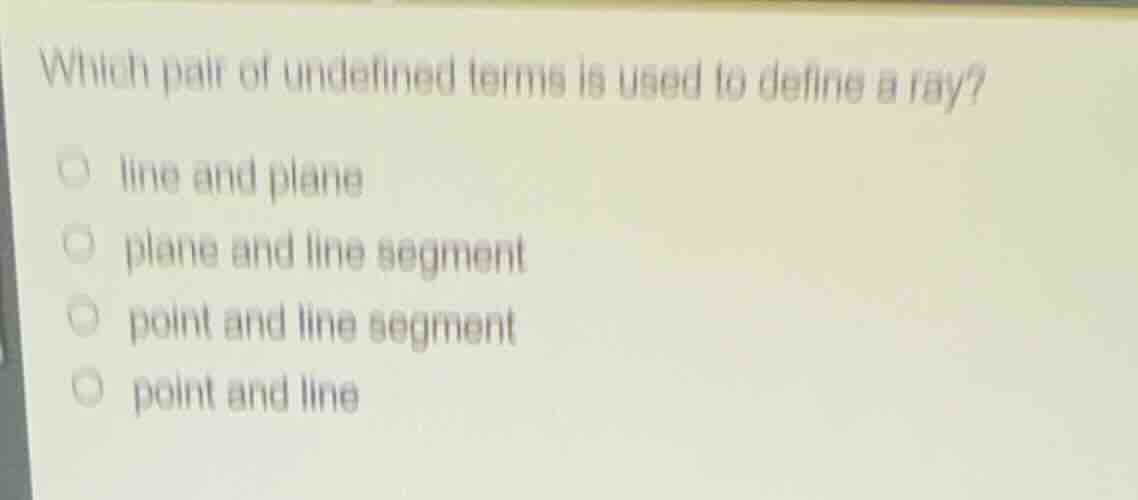 which pair of undefined terms is used to define a ray? line and plane p…