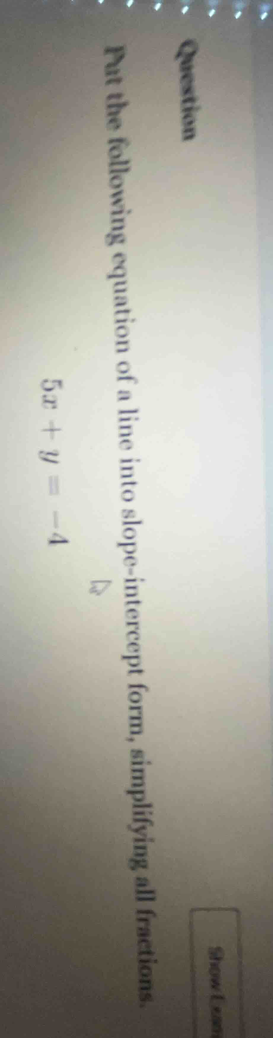 question put the following equation of a line into slope - intercept fo…