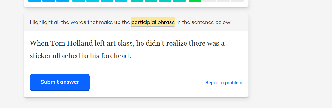 highlight all the words that make up the participial phrase in the sent…