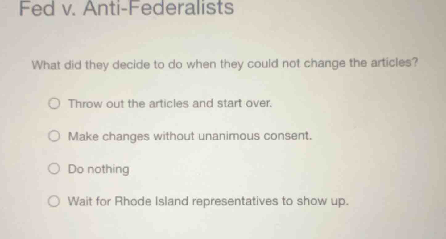fed v. anti - federalists what did they decide to do when they could no…