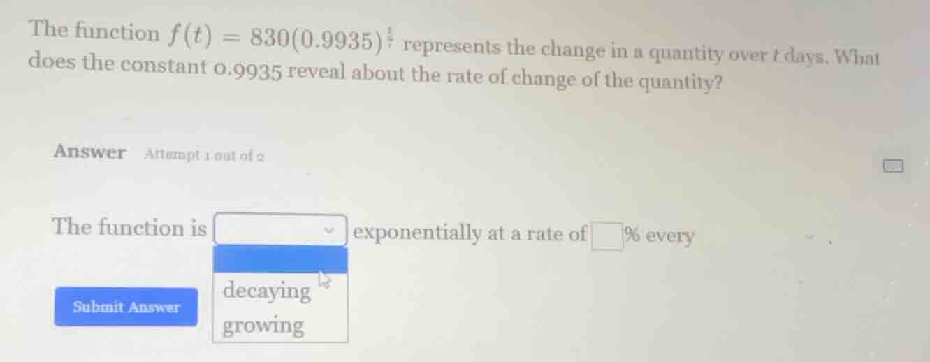 the function $f(t) = 830(0.9935)^{\frac{t}{7}}$ represents the change i…