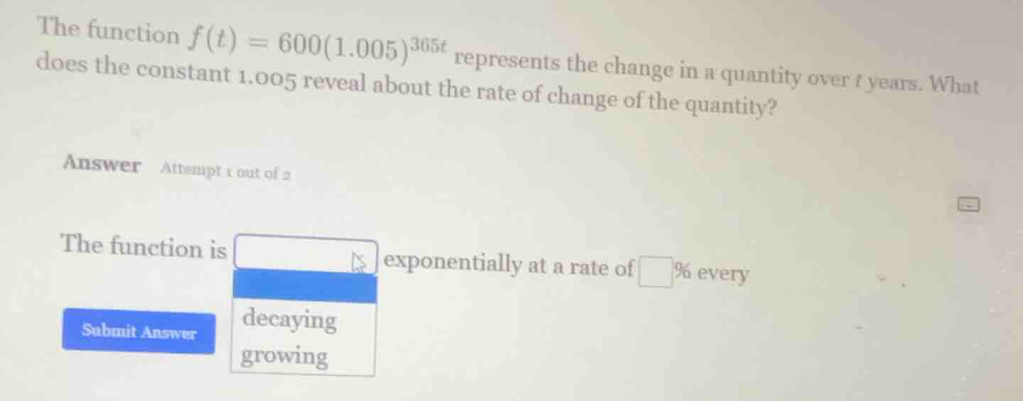 the function $f(t) = 600(1.005)^{365t}$ represents the change in a quan…