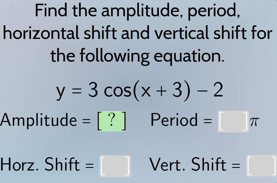 find the amplitude, period, horizontal shift and vertical shift for the…