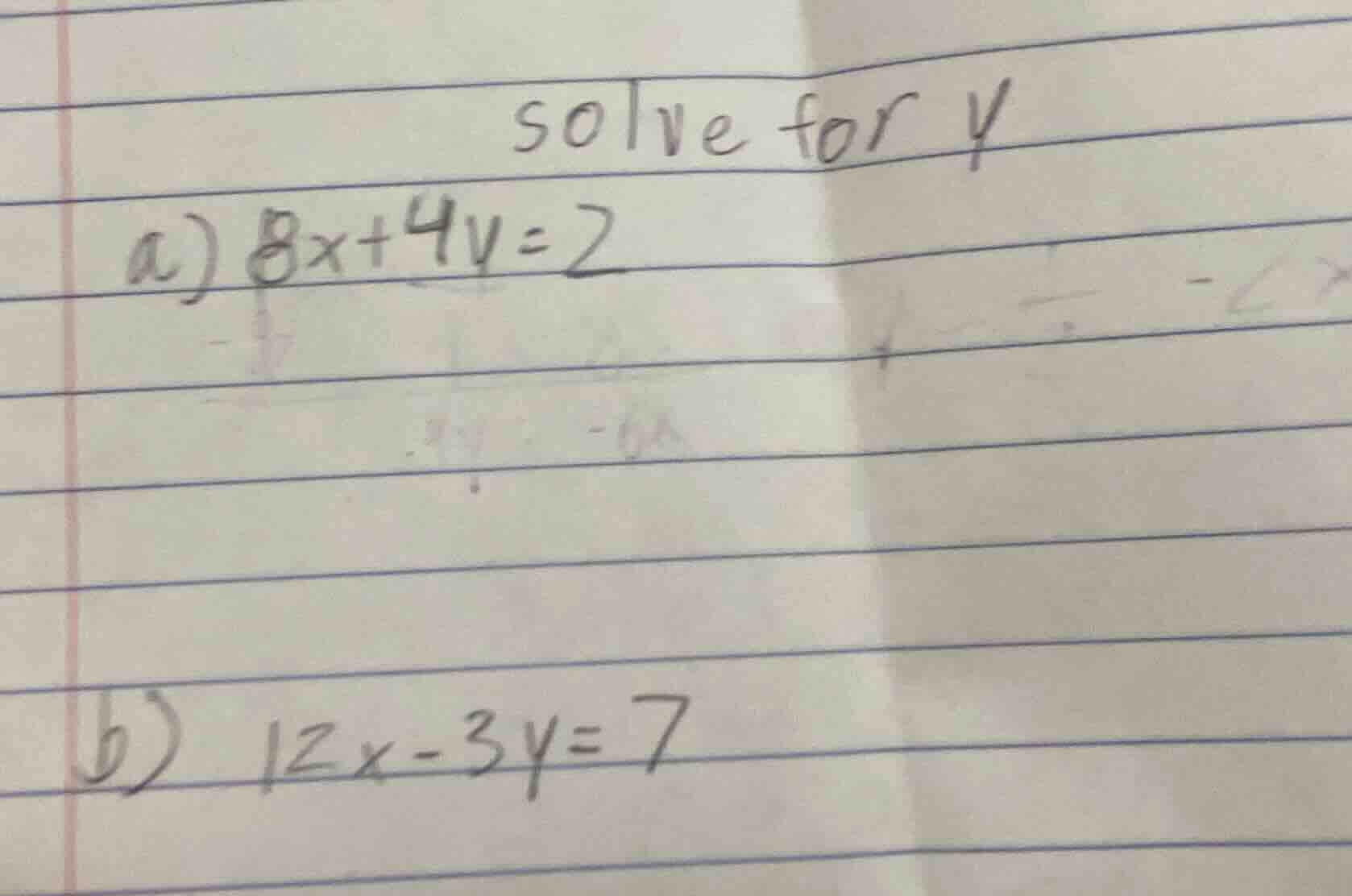 solve for y a) 8x + 4y = 2 b) 12x - 3y = 7