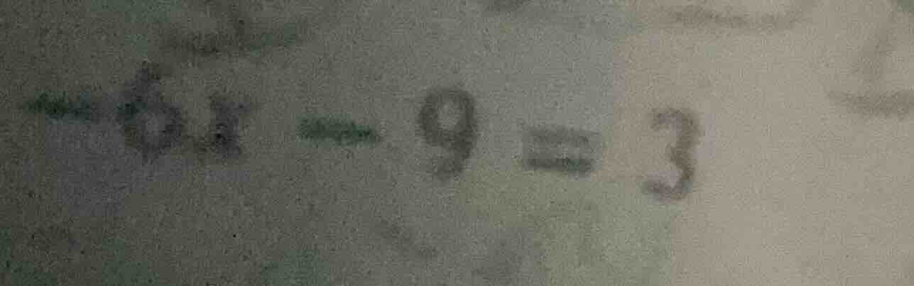 -6x - 9 = 3