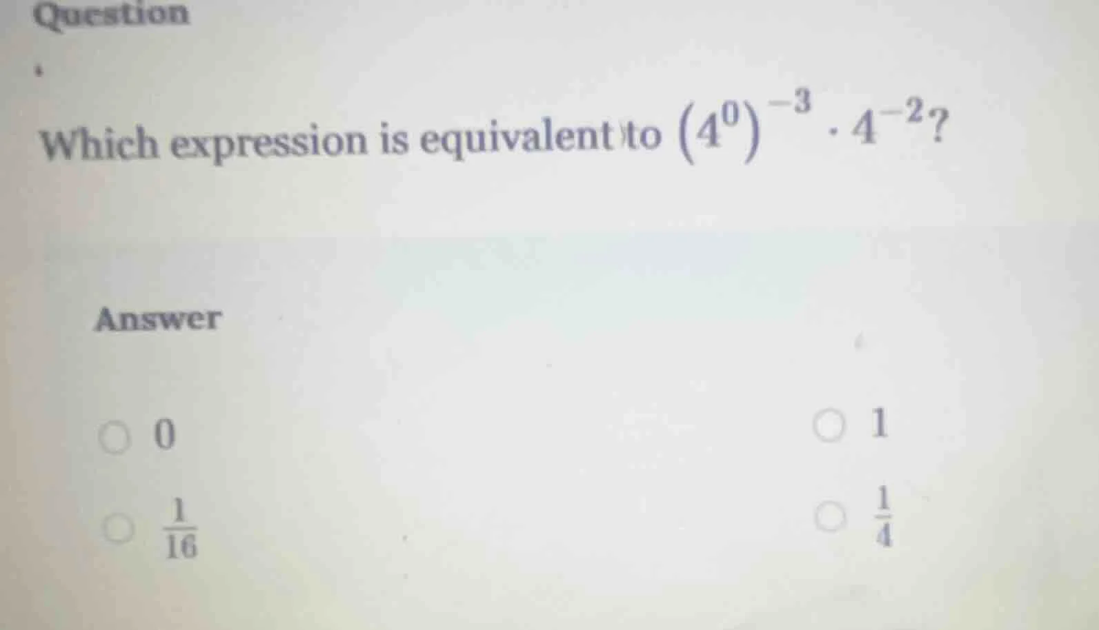 question which expression is equivalent to \\(\\left(4^{0}\ ight)^{-3} …