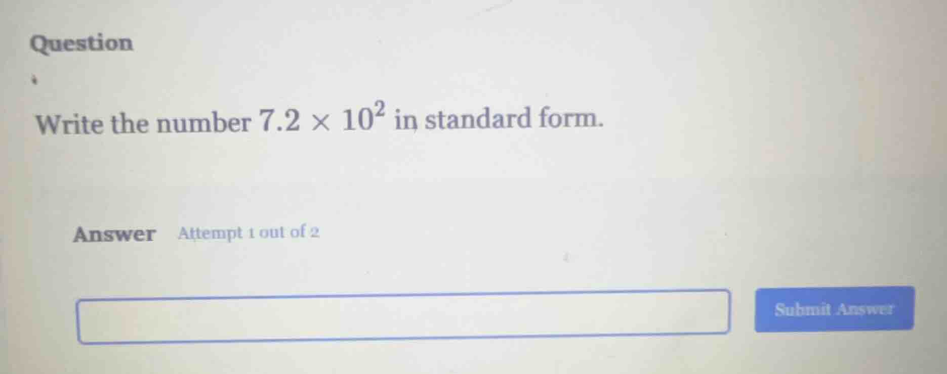 question write the number $7.2 \\times 10^2$ in standard form. answer a…
