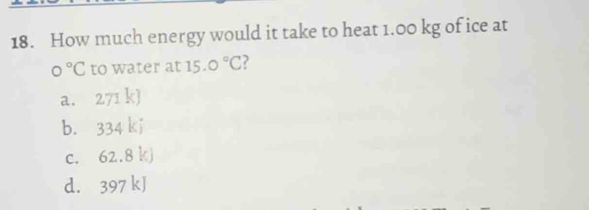 18. how much energy would it take to heat 1.00 kg of ice at 0 °c to wat…