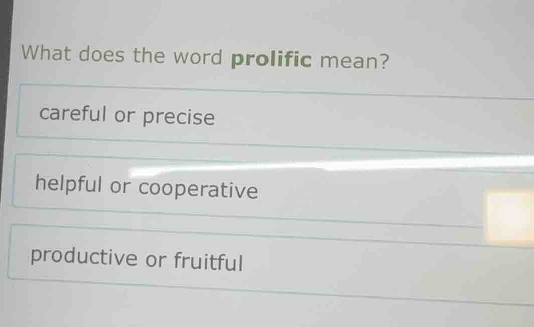 what does the word prolific mean? careful or precise helpful or coopera…