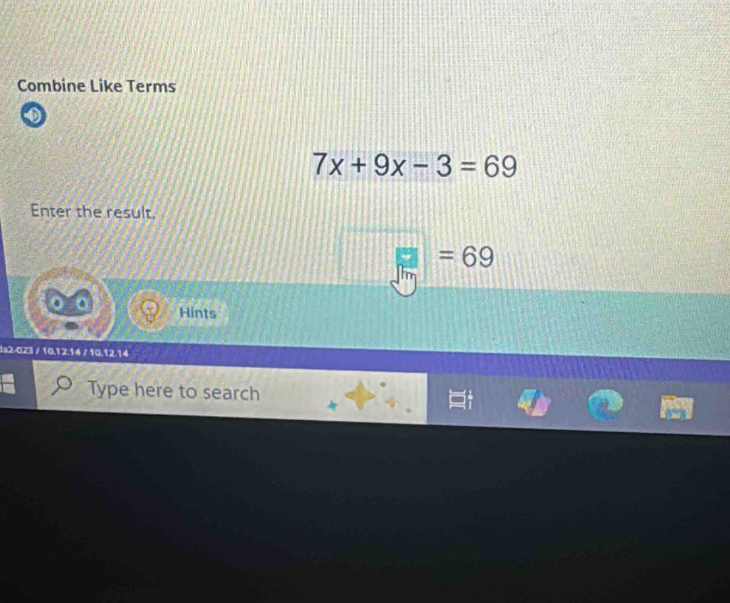 combine like terms 7x + 9x - 3 = 69 enter the result. = 69