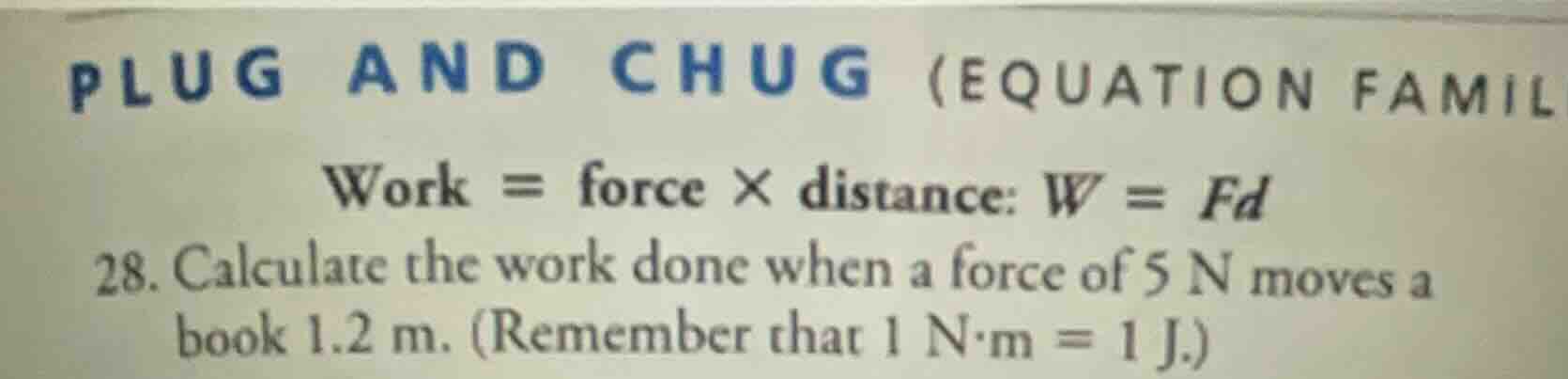 plug and chug (equation famil work = force × distance: w = fd 28. calcu…