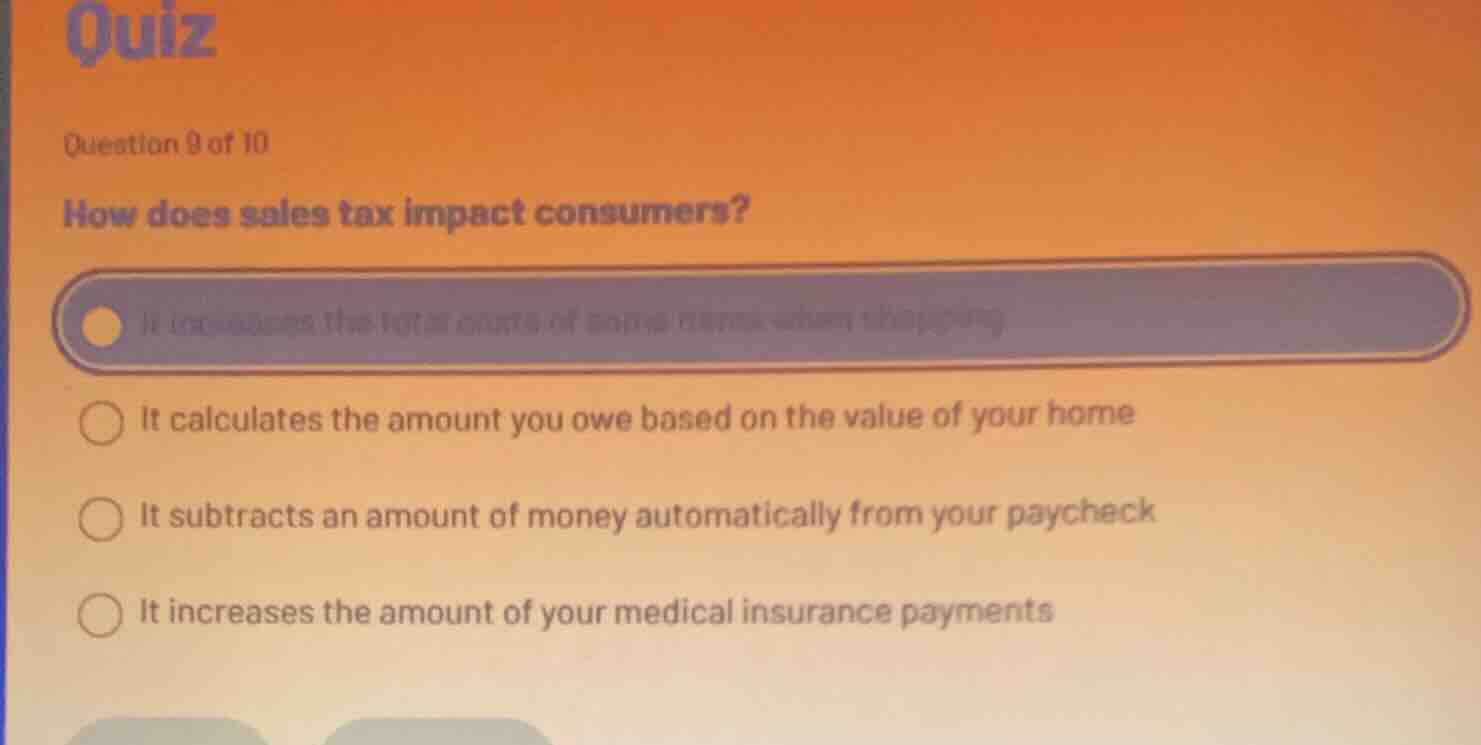 quiz question 9 of 10 how does sales tax impact consumers? it calculate…