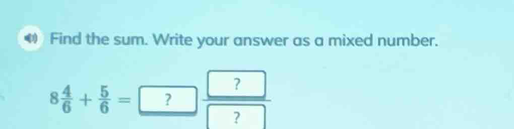 find the sum. write your answer as a mixed number. $8\\frac{4}{6}+\\fra…