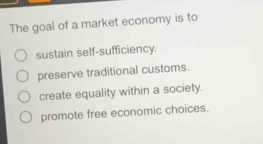 the goal of a market economy is to sustain self - sufficiency. preserve…