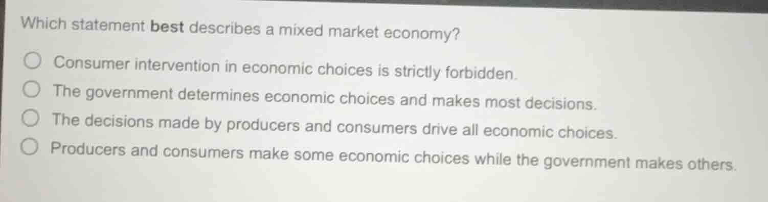 which statement best describes a mixed market economy? ○ consumer inter…
