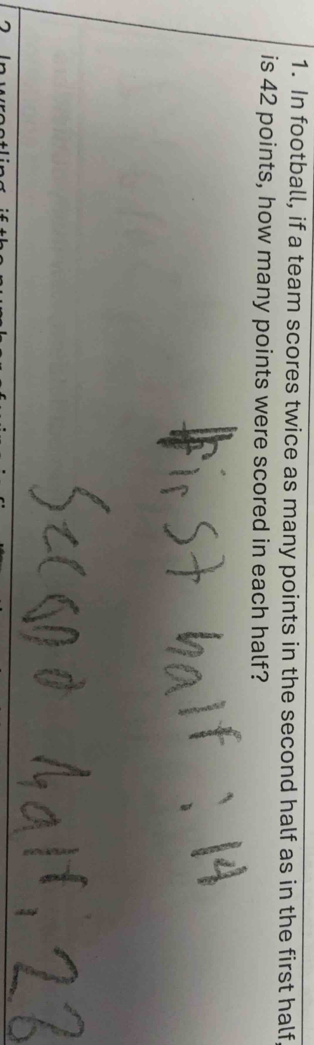 1. in football, if a team scores twice as many points in the second hal…
