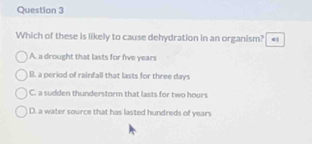 question 3 which of these is likely to cause dehydration in an organism…